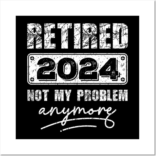 Retired 2024 Not My Problem Anymore - Vintage Gift - retirement gifts-retro design Wall Art by teenices